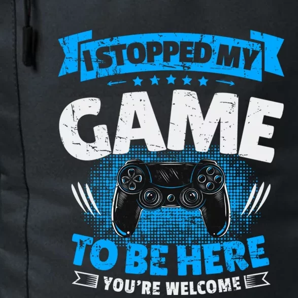 I Stopped My Game To Be Here Gaming Funny Video Gamer Gift Daily Commute Backpack