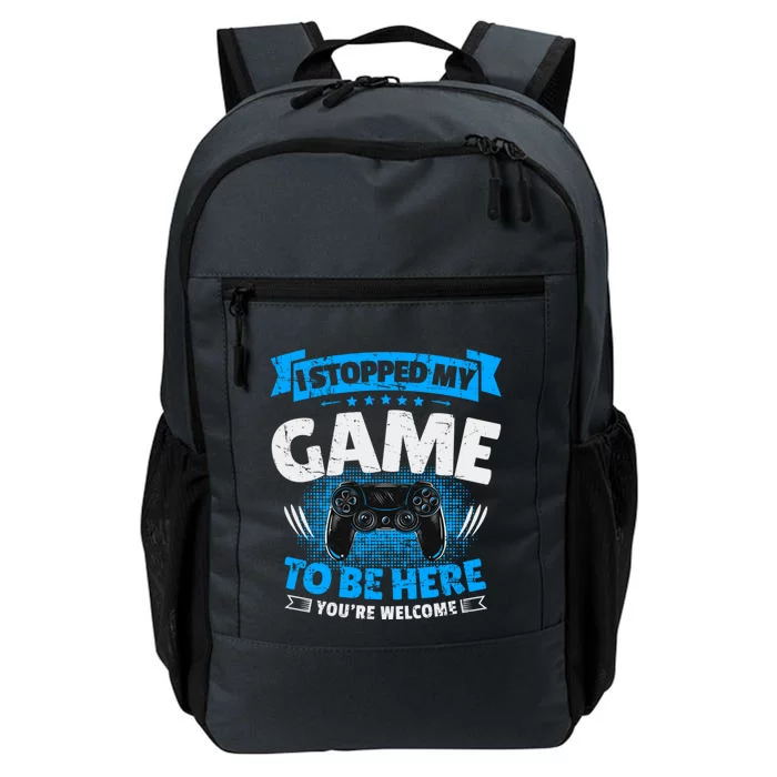 I Stopped My Game To Be Here Gaming Funny Video Gamer Gift Daily Commute Backpack