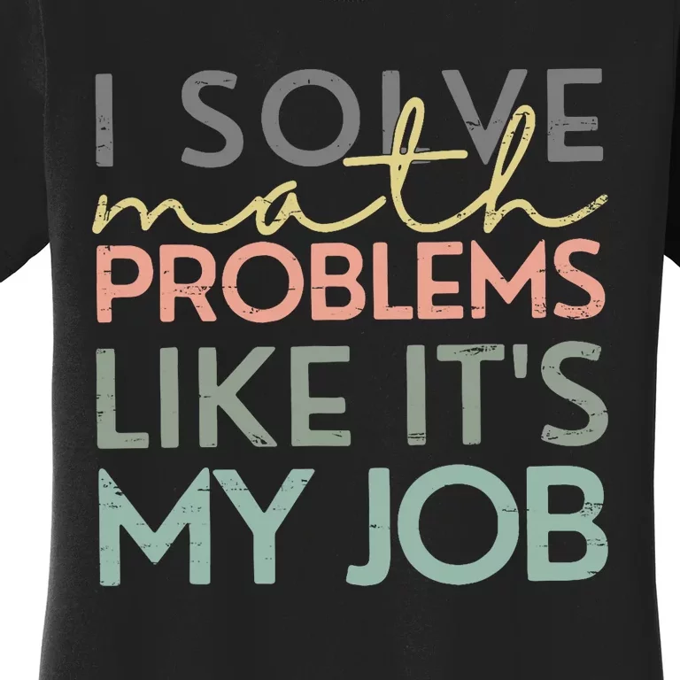 I Solve Math Problems Like ItS My Job Funny Back To School Women's T-Shirt