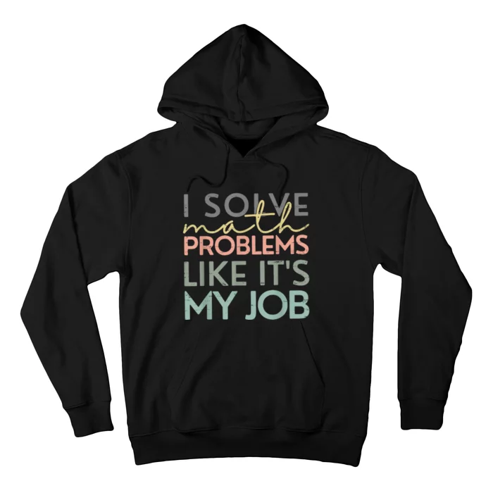 I Solve Math Problems Like ItS My Job Funny Back To School Hoodie