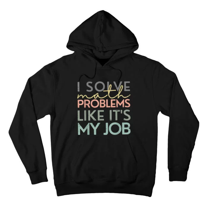 I Solve Math Problems Like ItS My Job Funny Back To School Tall Hoodie