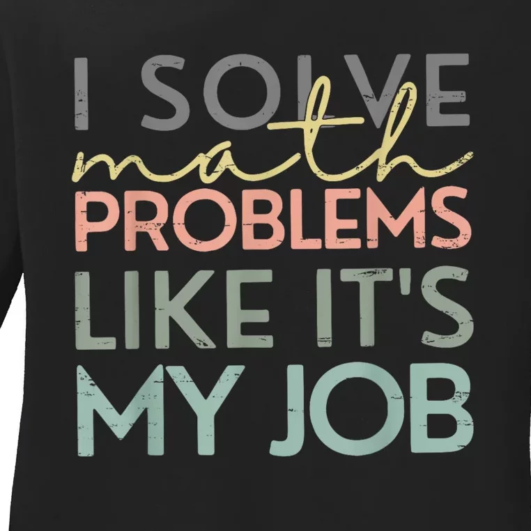 I Solve Math Problems Like ItS My Job Funny Back To School Ladies Long Sleeve Shirt