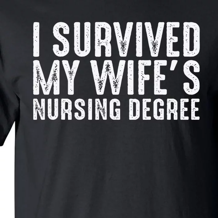 I Suevived My Wife Graduation Funny Nursing School Degree Tall T-Shirt