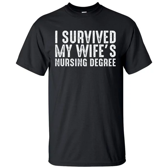 I Suevived My Wife Graduation Funny Nursing School Degree Tall T-Shirt