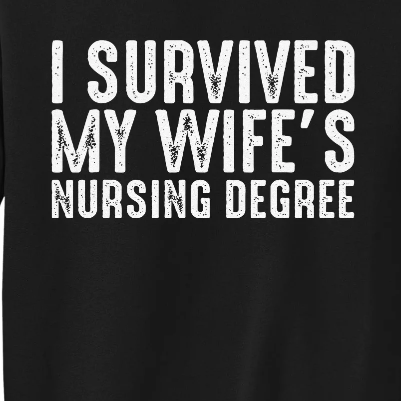 I Suevived My Wife Graduation Funny Nursing School Degree Tall Sweatshirt