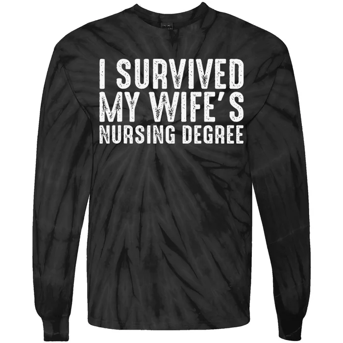 I Suevived My Wife Graduation Funny Nursing School Degree Tie-Dye Long Sleeve Shirt