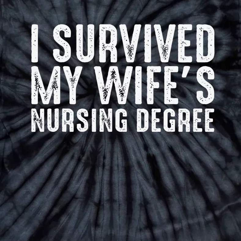 I Suevived My Wife Graduation Funny Nursing School Degree Tie-Dye T-Shirt