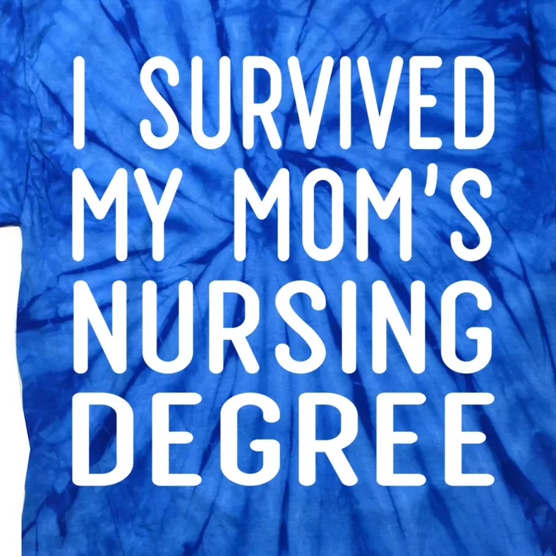 I Survived My Moms Nursing Degree Nursing School Graduation Great Gift Tie-Dye T-Shirt