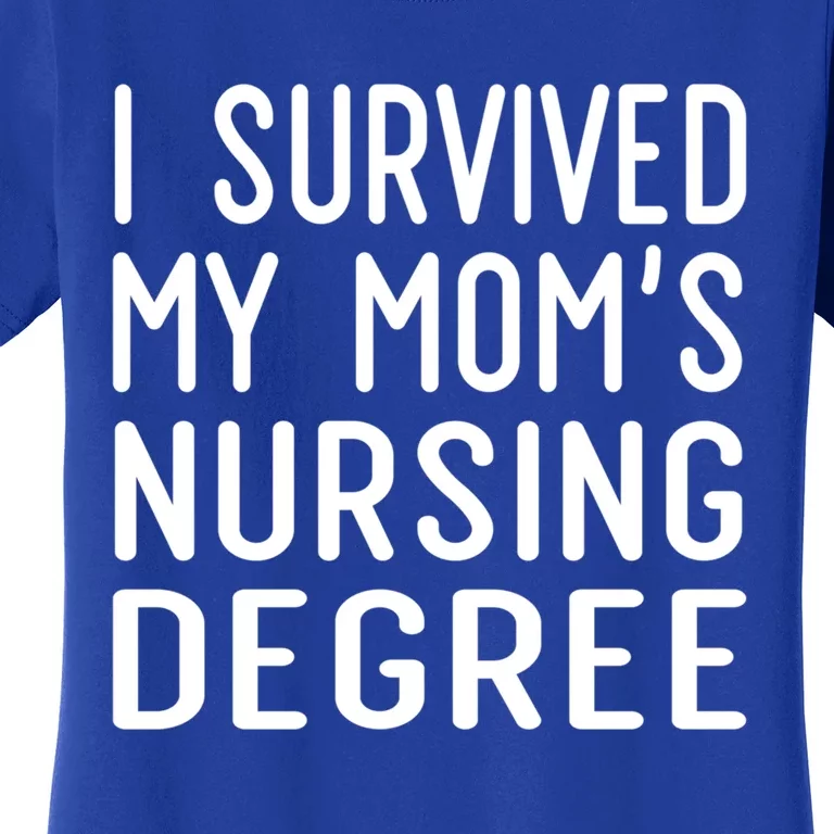 I Survived My Moms Nursing Degree Nursing School Graduation Great Gift Women's T-Shirt