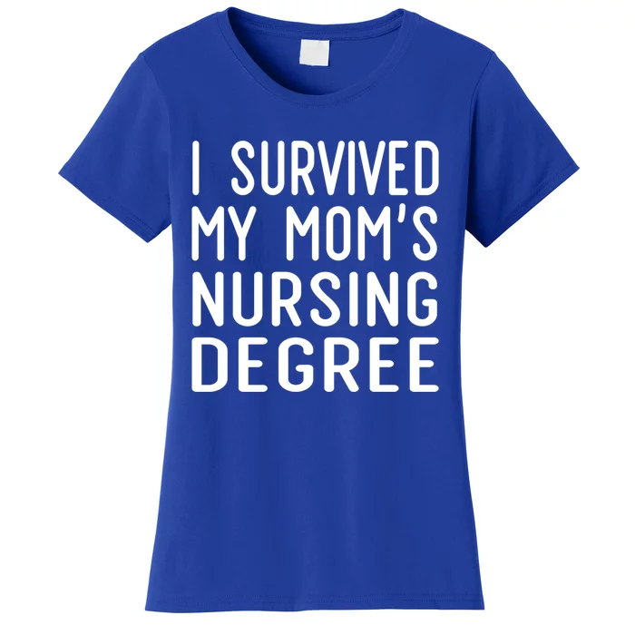 I Survived My Moms Nursing Degree Nursing School Graduation Great Gift Women's T-Shirt