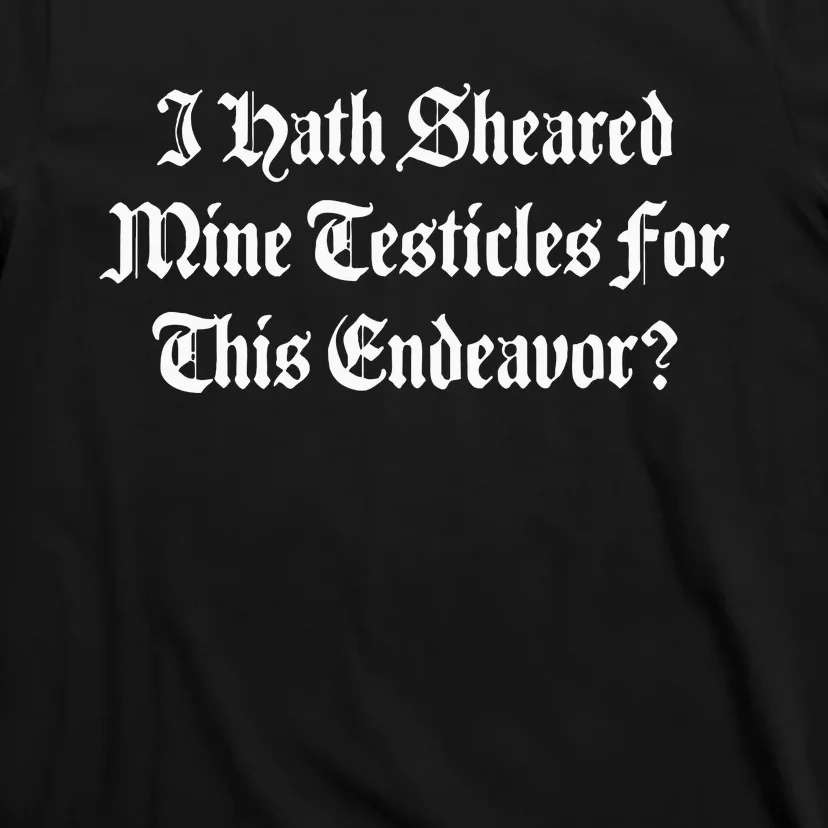 I Shaved My Balls For This Old English Funny Quote Meme Text T-Shirt