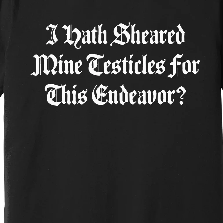 I Shaved My Balls For This Old English Funny Quote Meme Text Premium T-Shirt