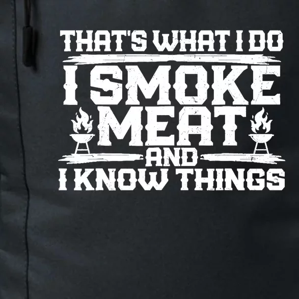 I Smoke Meat And I Know Things Grilling BBQ Lovers Daily Commute Backpack