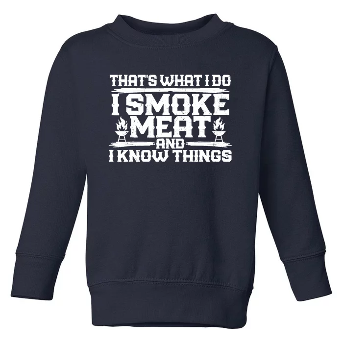 I Smoke Meat And I Know Things Grilling BBQ Lovers Toddler Sweatshirt