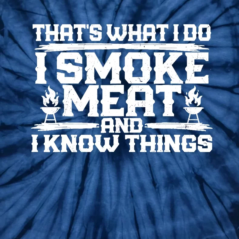 I Smoke Meat And I Know Things Grilling BBQ Lovers Tie-Dye T-Shirt