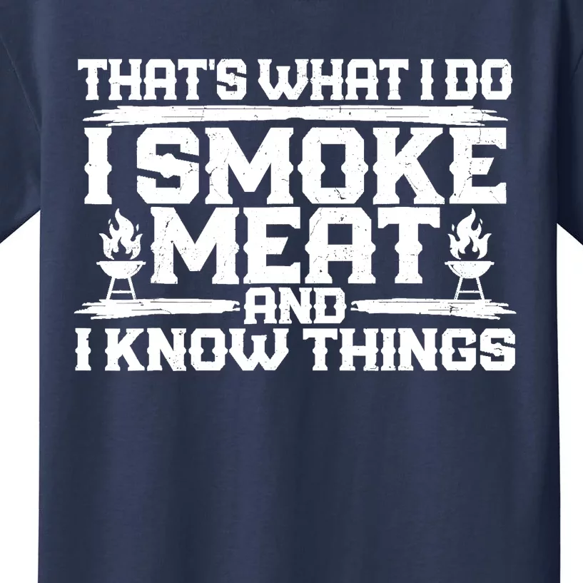 I Smoke Meat And I Know Things Grilling BBQ Lovers Kids T-Shirt