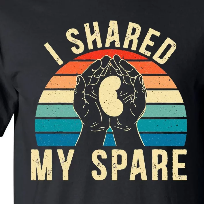 I Shared My Spare Kidney Donor Organ Donation Awareness Tall T-Shirt