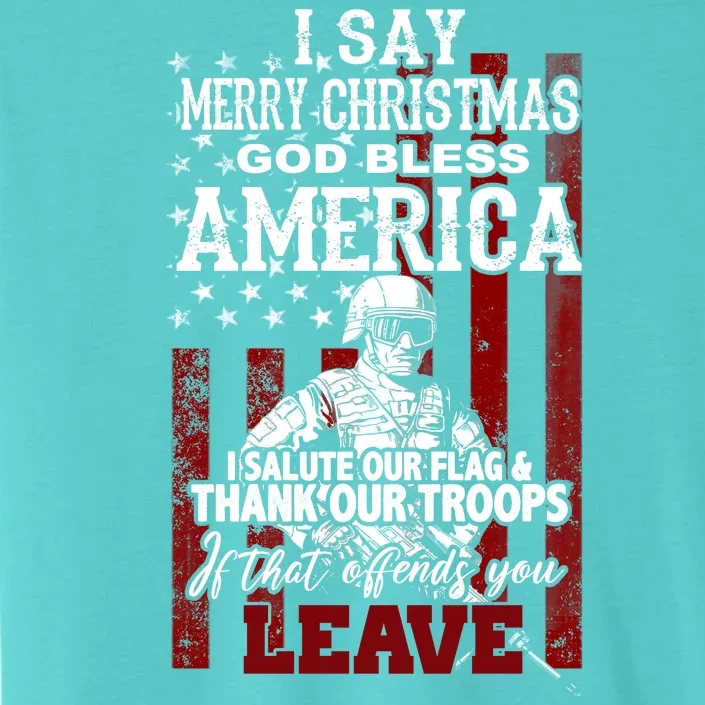 I Say Marry Christmas God Bless America Thank Our Troops ChromaSoft Performance T-Shirt