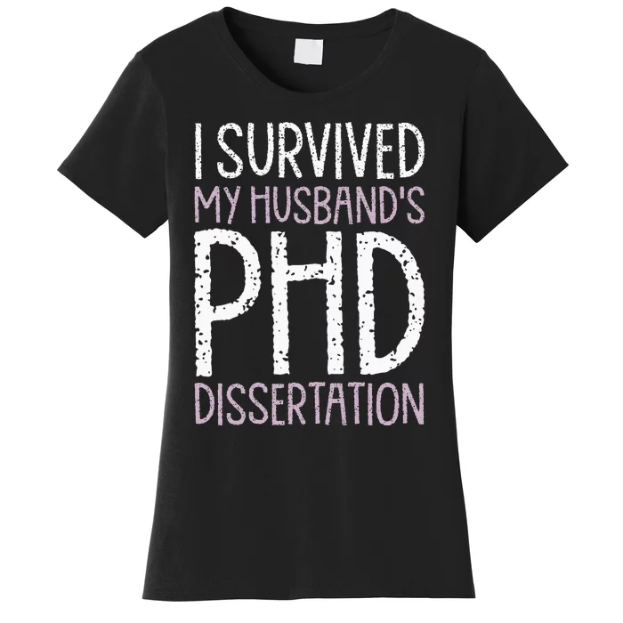 I Survived My Husbands PhD Dissertation Funny PhD Humor Gag Women's T-Shirt