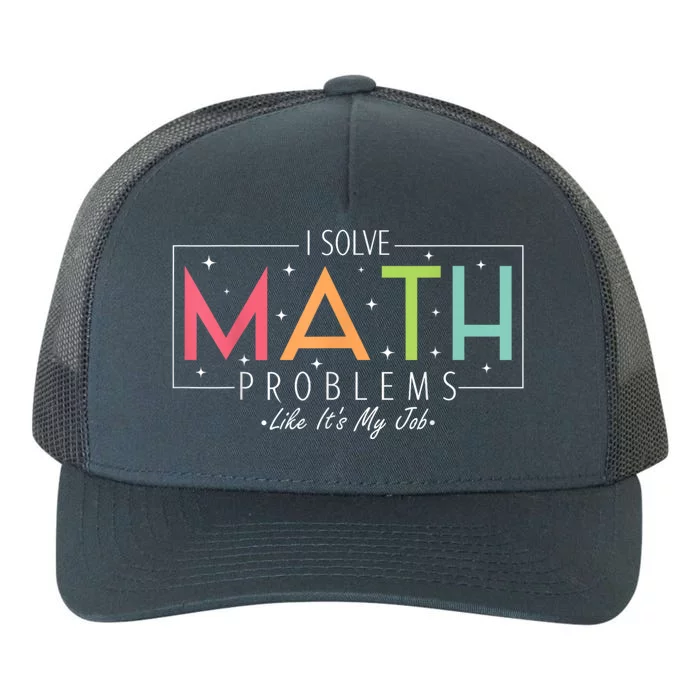 I Solve Math Problems Like ItS My Job Funny Back To School Yupoong Adult 5-Panel Trucker Hat