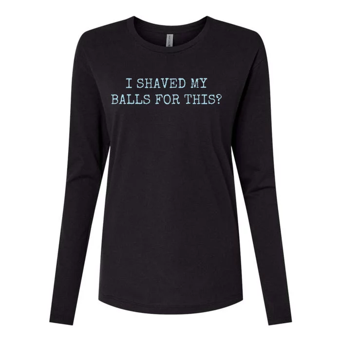 I Shaved My Balls For This Womens Cotton Relaxed Long Sleeve T-Shirt