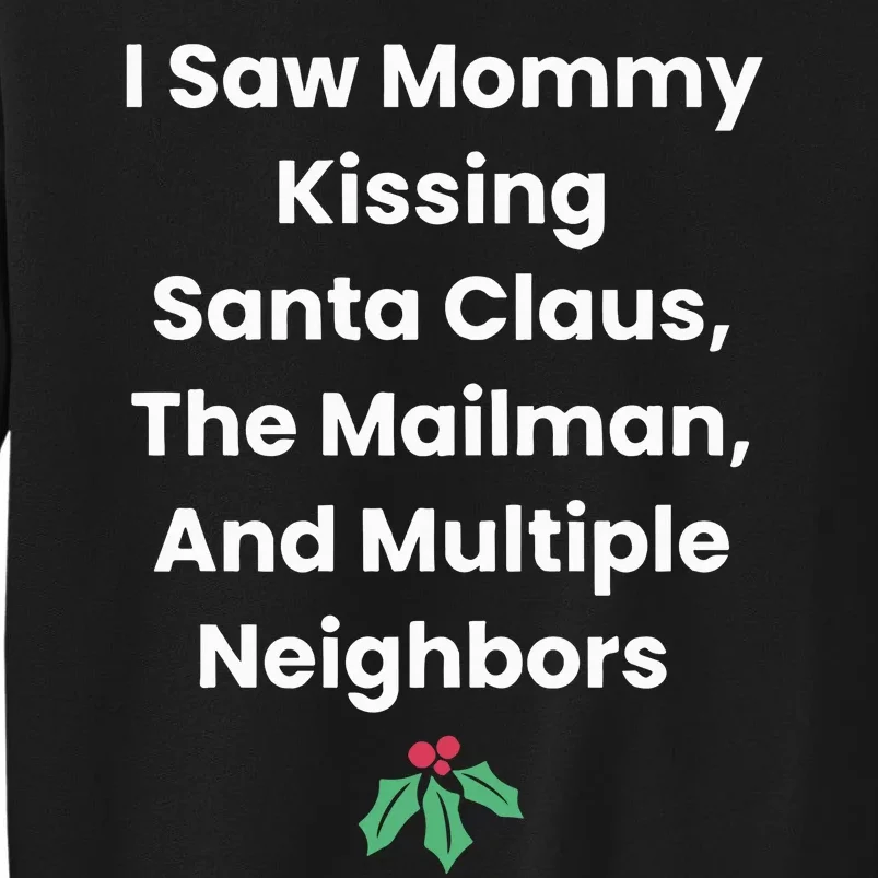 I Saw Mommy Kissing Santa Claus The Mailman & Multiple Neighbors Tall Sweatshirt