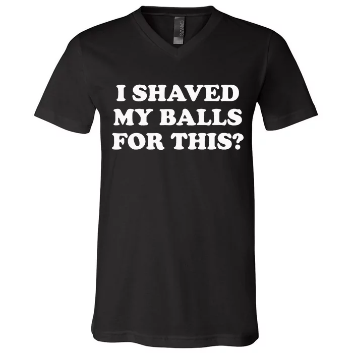 I Shaved My Balls For This Meme V-Neck T-Shirt