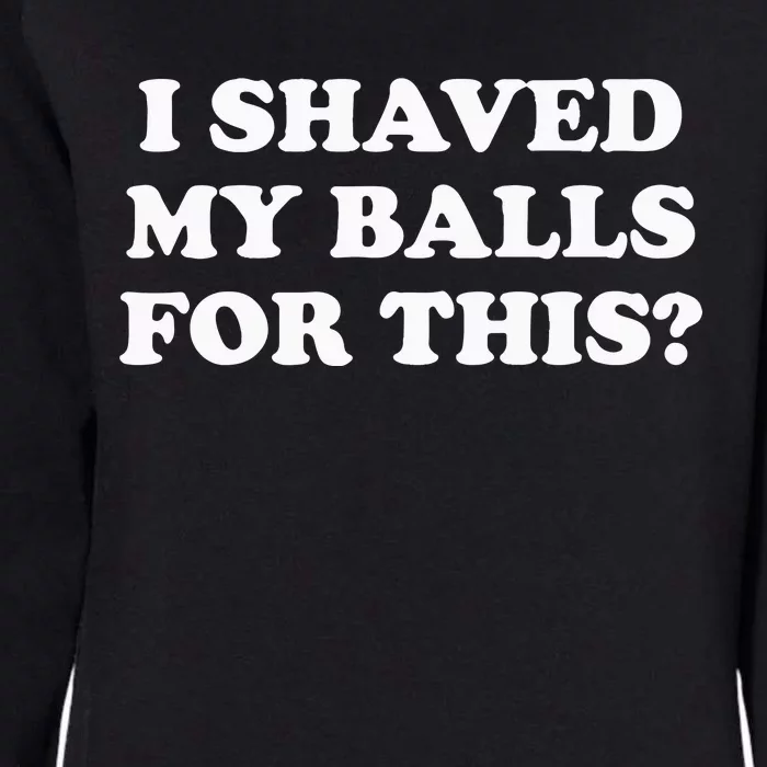 I Shaved My Balls For This Meme Womens California Wash Sweatshirt