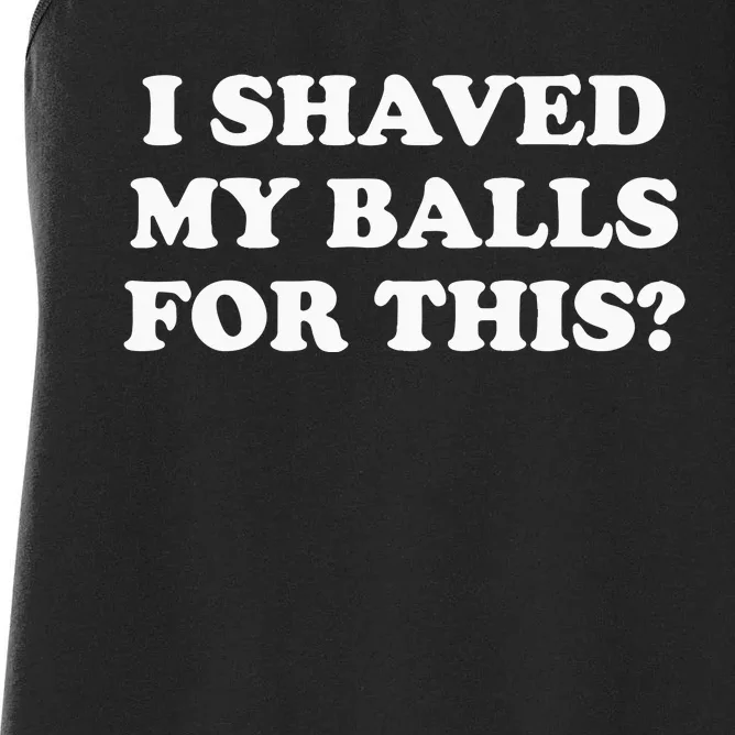 I Shaved My Balls For This Meme Women's Racerback Tank