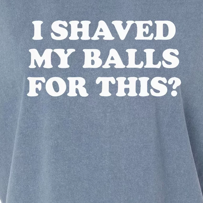 I Shaved My Balls For This Meme Garment-Dyed Women's Muscle Tee