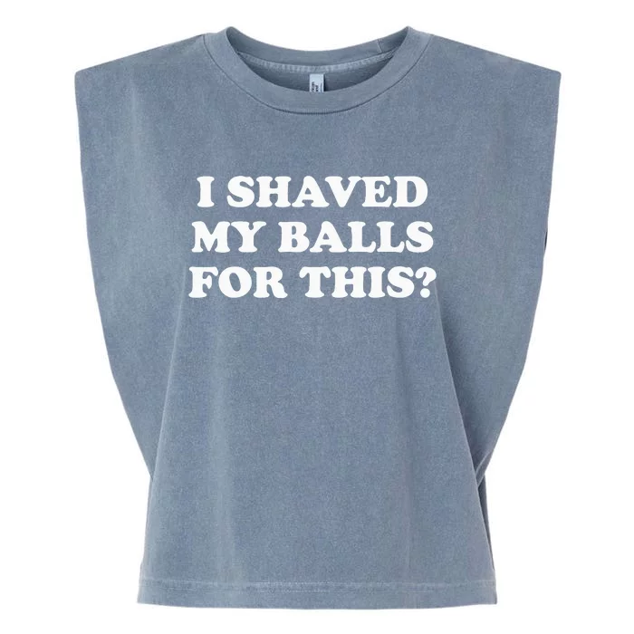 I Shaved My Balls For This Meme Garment-Dyed Women's Muscle Tee