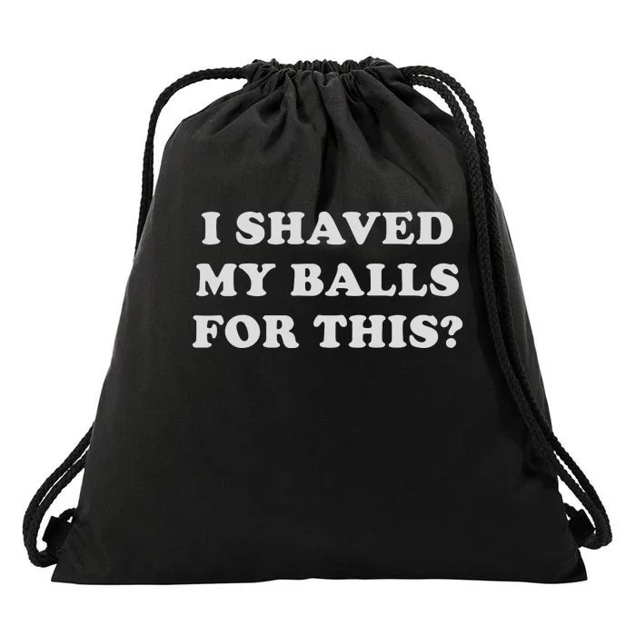 I Shaved My Balls For This Drawstring Bag