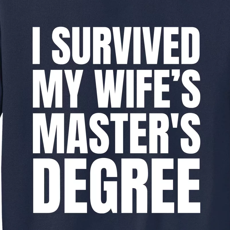 I Survived My WifeS MasterS Degree Tall Sweatshirt