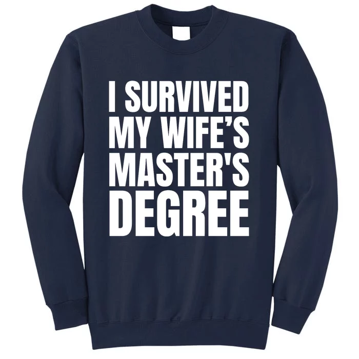 I Survived My WifeS MasterS Degree Tall Sweatshirt