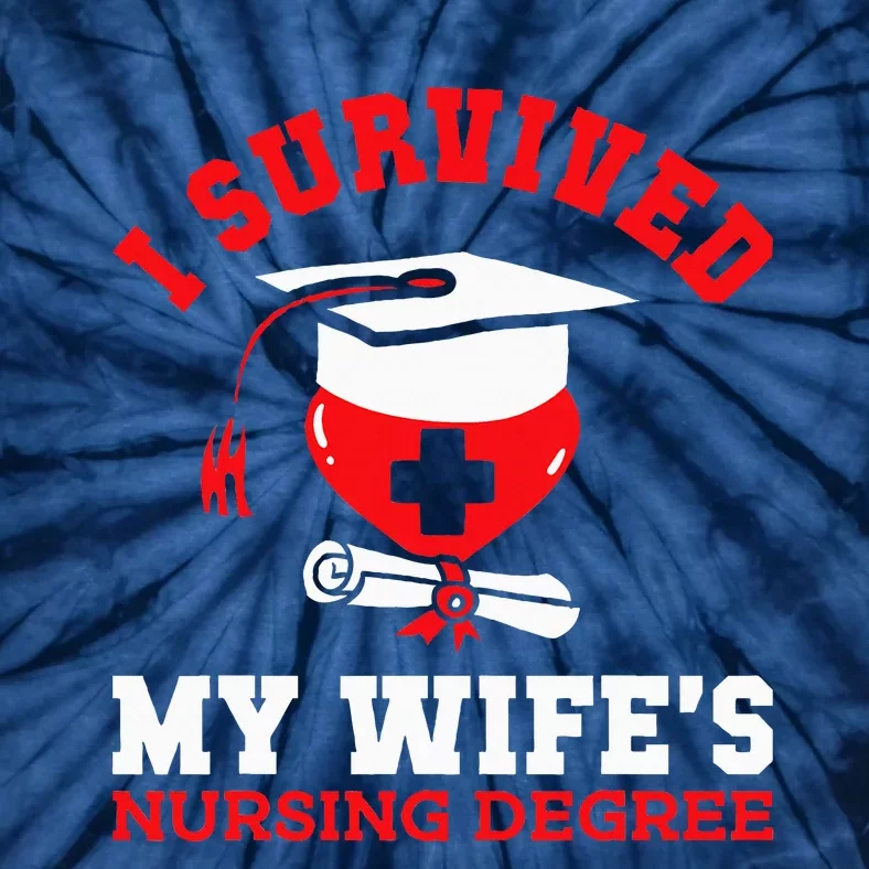 I Survived My WifeS Nursing Degree Nurse Rn Graduation 2024 Tie-Dye T-Shirt