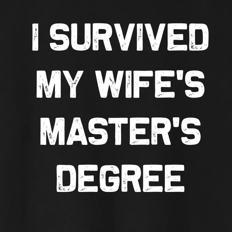 I Survived My Wifes Masters Degree Women's Crop Top Tee