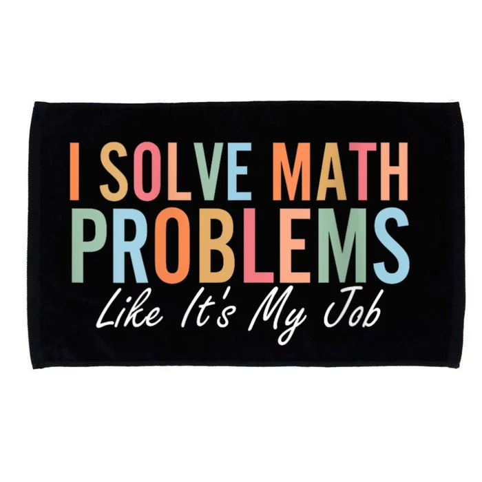 I Solve Math Problems Like ItS My Job Funny Back To School Gift Microfiber Hand Towel