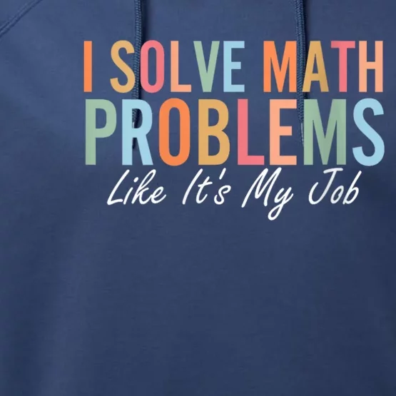 I Solve Math Problems Like ItS My Job Funny Back To School Gift Performance Fleece Hoodie