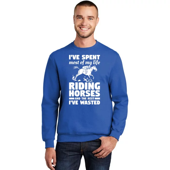 I've Spent Most Of My Life Riding Horses Horseback Riding Gift Sweatshirt