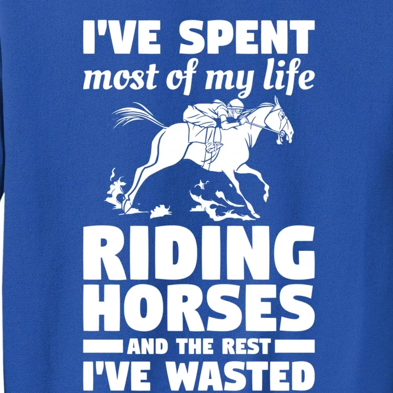 I've Spent Most Of My Life Riding Horses Horseback Riding Gift Sweatshirt