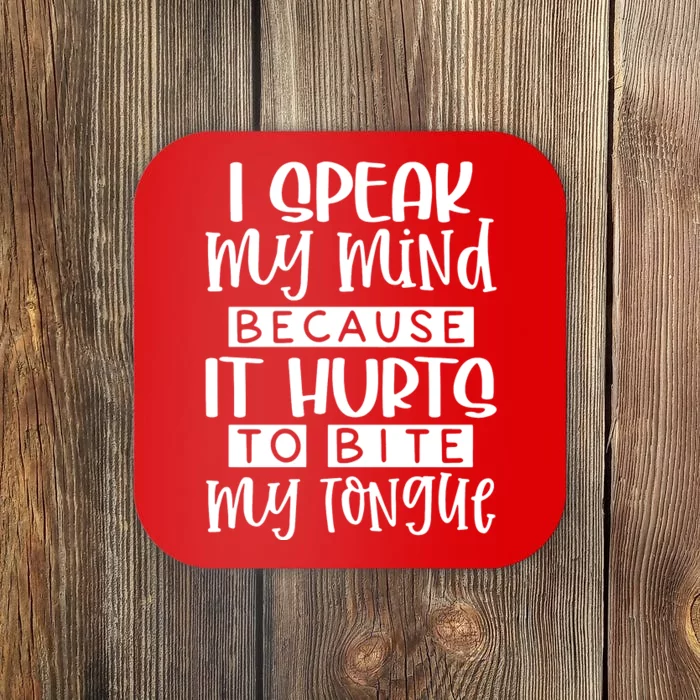 I Speak My Mind Because It Hurts To Bite My Tongue Coaster