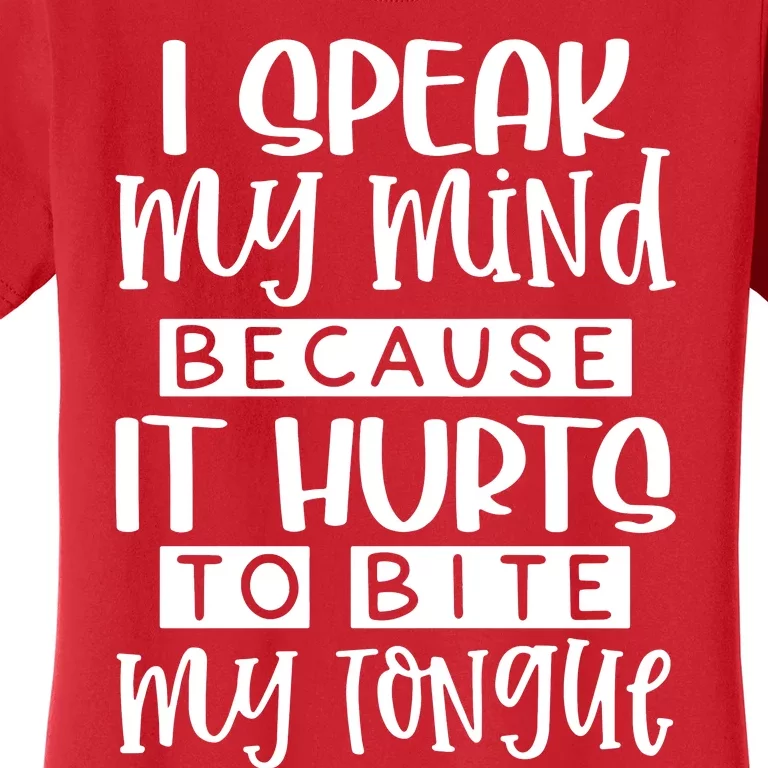 I Speak My Mind Because It Hurts To Bite My Tongue Women's T-Shirt