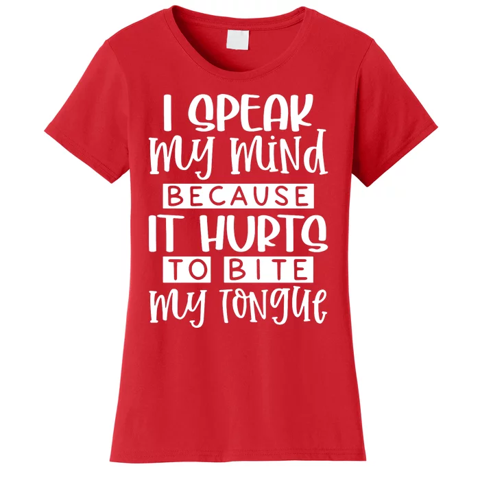 I Speak My Mind Because It Hurts To Bite My Tongue Women's T-Shirt