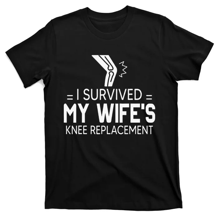 I Survived My Wife’S Knee Replacement Gift T-Shirt