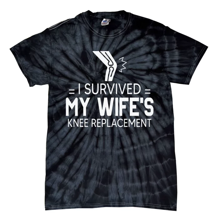 I Survived My Wife’S Knee Replacement Gift Tie-Dye T-Shirt