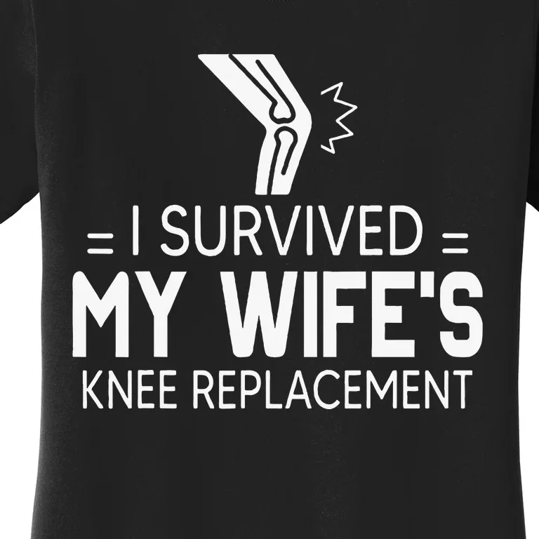 I Survived My Wife’S Knee Replacement Gift Women's T-Shirt