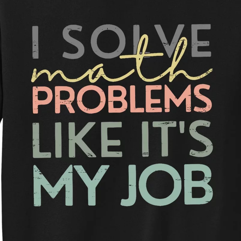 I Solve Math Problems Like ItS My Job Funny Back To School Sweatshirt