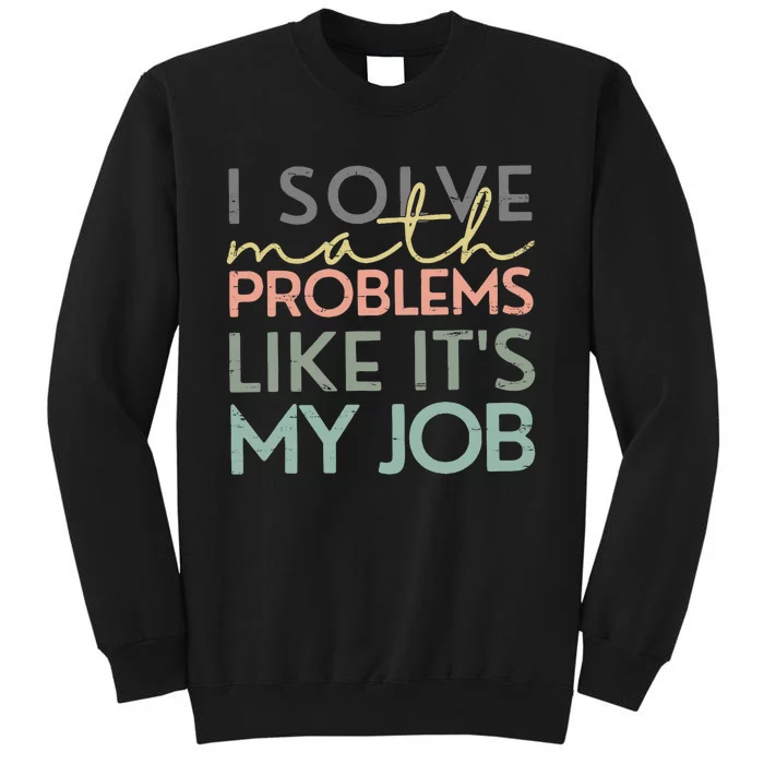 I Solve Math Problems Like ItS My Job Funny Back To School Sweatshirt