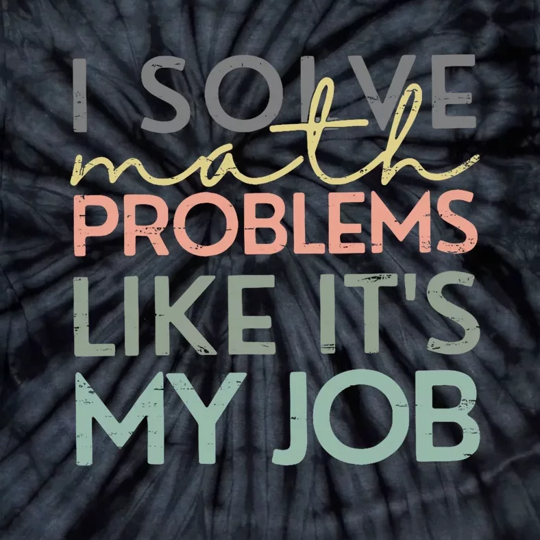 I Solve Math Problems Like ItS My Job Funny Back To School Tie-Dye T-Shirt