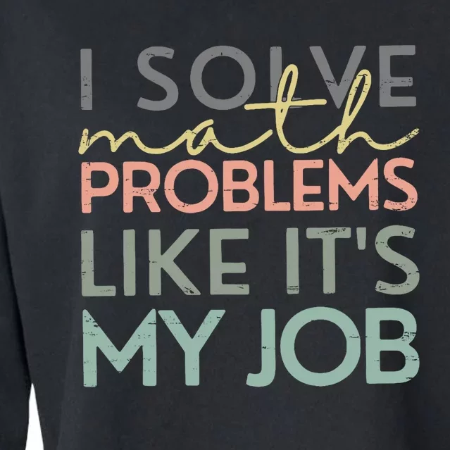 I Solve Math Problems Like ItS My Job Funny Back To School Cropped Pullover Crew